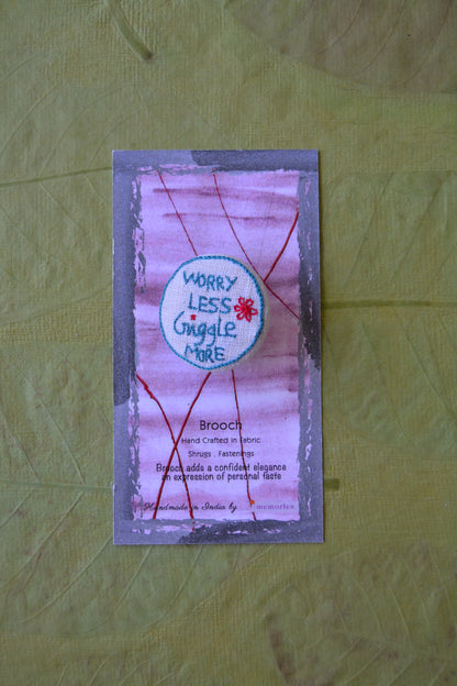 Cheer on Brooch : Worry Less Giggle More